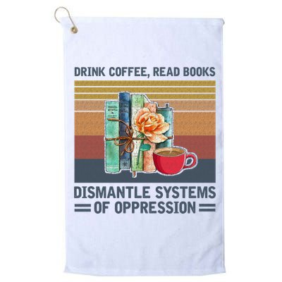 Drink Coffee Read Books Dismantle Systems Of Oppression Golf Towel