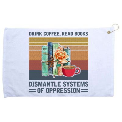 Drink Coffee Read Books Dismantle Systems Of Oppression Grommeted Golf Towel