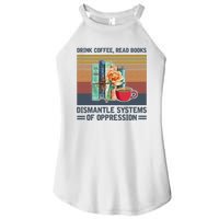 Drink Coffee Read Books Dismantle Systems Of Oppression Women's Perfect Tri Rocker Tank