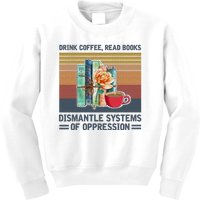 Drink Coffee Read Books Dismantle Systems Of Oppression Kids Sweatshirt