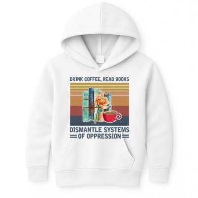Drink Coffee Read Books Dismantle Systems Of Oppression Kids Hoodie