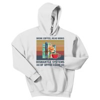 Drink Coffee Read Books Dismantle Systems Of Oppression Kids Hoodie