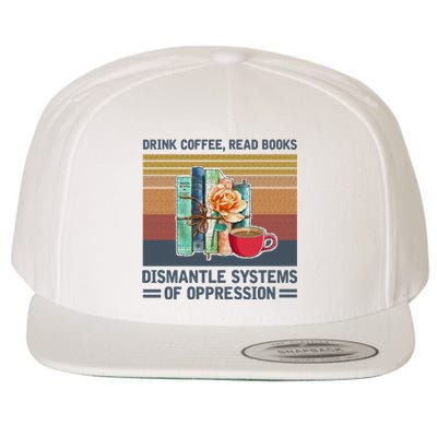 Drink Coffee Read Books Dismantle Systems Of Oppression Wool Snapback Cap