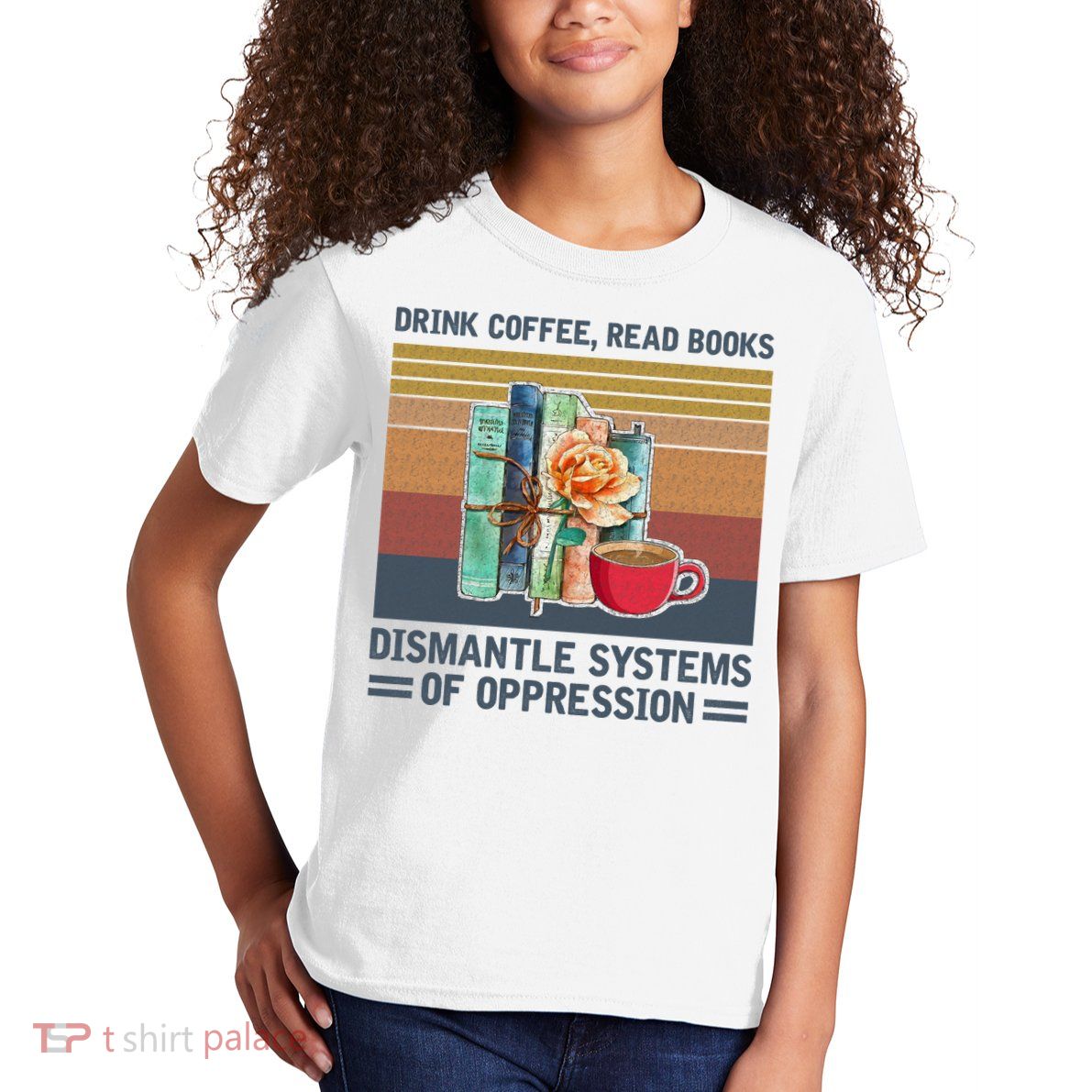 Drink Coffee Read Books Dismantle Systems Of Oppression Kids T-Shirt