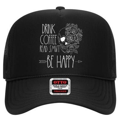 Drink Coffee Read Smut Be Happy Romance Reader Smutty Books High Crown Mesh Back Trucker Hat