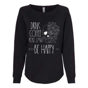 Drink Coffee Read Smut Be Happy Romance Reader Smutty Books Womens California Wash Sweatshirt