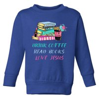 Drink Coffee Read Books Love Jesus Christian Religious God Toddler Sweatshirt