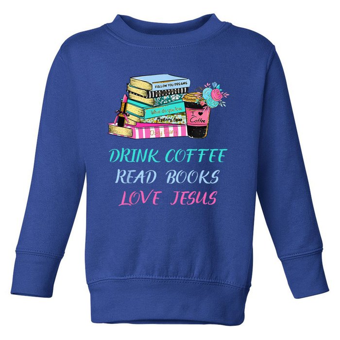 Drink Coffee Read Books Love Jesus Christian Religious God Toddler Sweatshirt