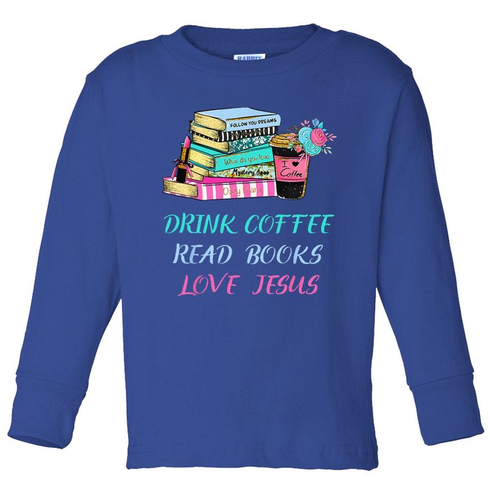 Drink Coffee Read Books Love Jesus Christian Religious God Toddler Long Sleeve Shirt