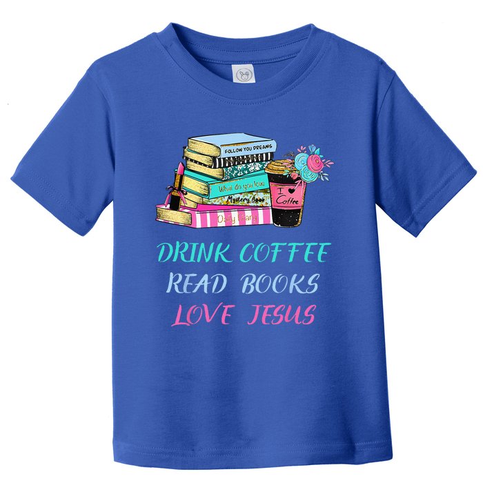 Drink Coffee Read Books Love Jesus Christian Religious God Toddler T-Shirt