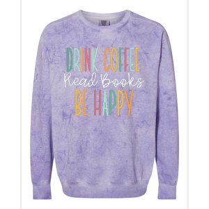 Drink Coffee Read Books Be Happy Colorblast Crewneck Sweatshirt