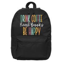Drink Coffee Read Books Be Happy 16 in Basic Backpack