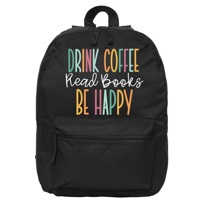 Drink Coffee Read Books Be Happy 16 in Basic Backpack