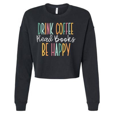 Drink Coffee Read Books Be Happy Cropped Pullover Crew