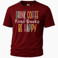 Drink Coffee Read Books Be Happy Cooling Performance Crew T-Shirt