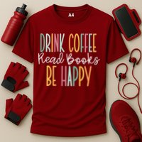 Drink Coffee Read Books Be Happy Cooling Performance Crew T-Shirt