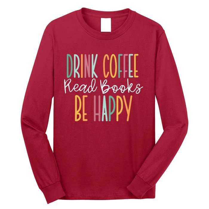 Drink Coffee Read Books Be Happy Long Sleeve Shirt