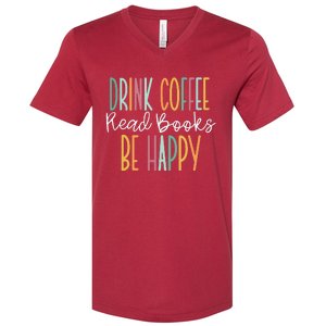 Drink Coffee Read Books Be Happy V-Neck T-Shirt