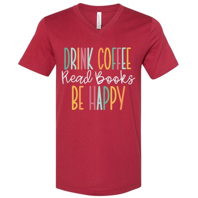 Drink Coffee Read Books Be Happy V-Neck T-Shirt