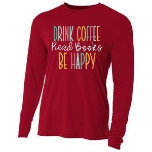 Drink Coffee Read Books Be Happy Cooling Performance Long Sleeve Crew