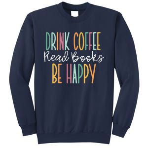 Drink Coffee Read Books Be Happy Sweatshirt