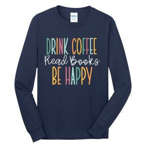 Drink Coffee Read Books Be Happy Tall Long Sleeve T-Shirt