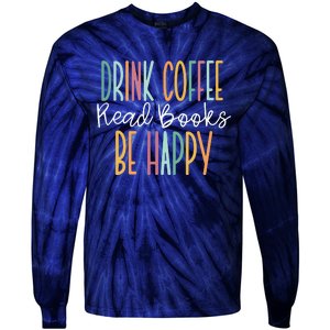 Drink Coffee Read Books Be Happy Tie-Dye Long Sleeve Shirt