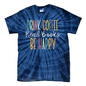 Drink Coffee Read Books Be Happy Tie-Dye T-Shirt