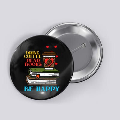 Drink Coffee Read Books Happy Bookworm Librarian Men Women Button