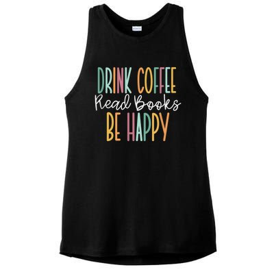 Drink Coffee Read Books Be Happy Ladies PosiCharge Tri-Blend Wicking Tank