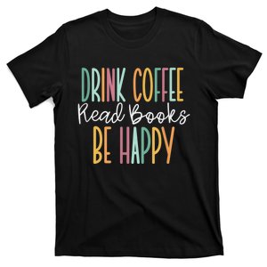 Drink Coffee Read Books Be Happy T-Shirt