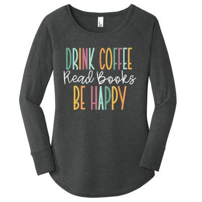 Drink Coffee Read Books Be Happy Women's Perfect Tri Tunic Long Sleeve Shirt