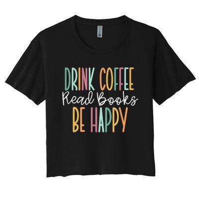 Drink Coffee Read Books Be Happy Women's Crop Top Tee