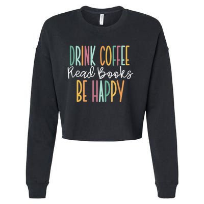 Drink Coffee Read Books Be Happy Cropped Pullover Crew