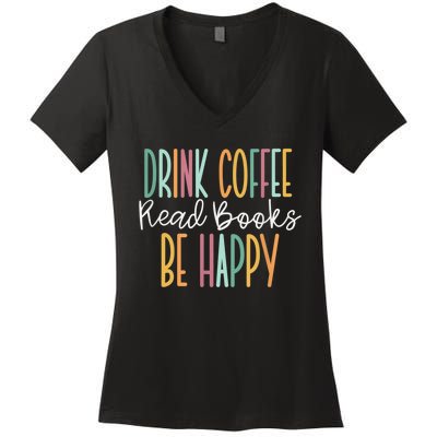 Drink Coffee Read Books Be Happy Women's V-Neck T-Shirt