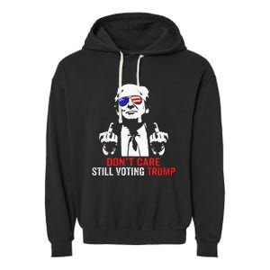 DonT Care Still Voting Trump Pro Donald Trump Garment-Dyed Fleece Hoodie