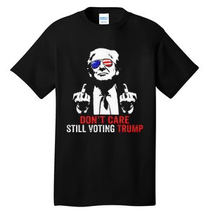 DonT Care Still Voting Trump Pro Donald Trump Tall T-Shirt