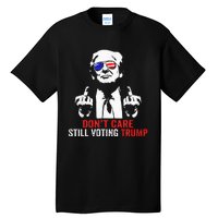 DonT Care Still Voting Trump Pro Donald Trump Tall T-Shirt