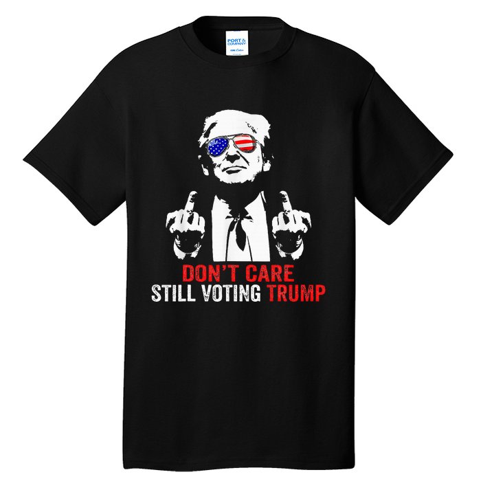 DonT Care Still Voting Trump Pro Donald Trump Tall T-Shirt