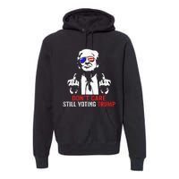 DonT Care Still Voting Trump Pro Donald Trump Premium Hoodie