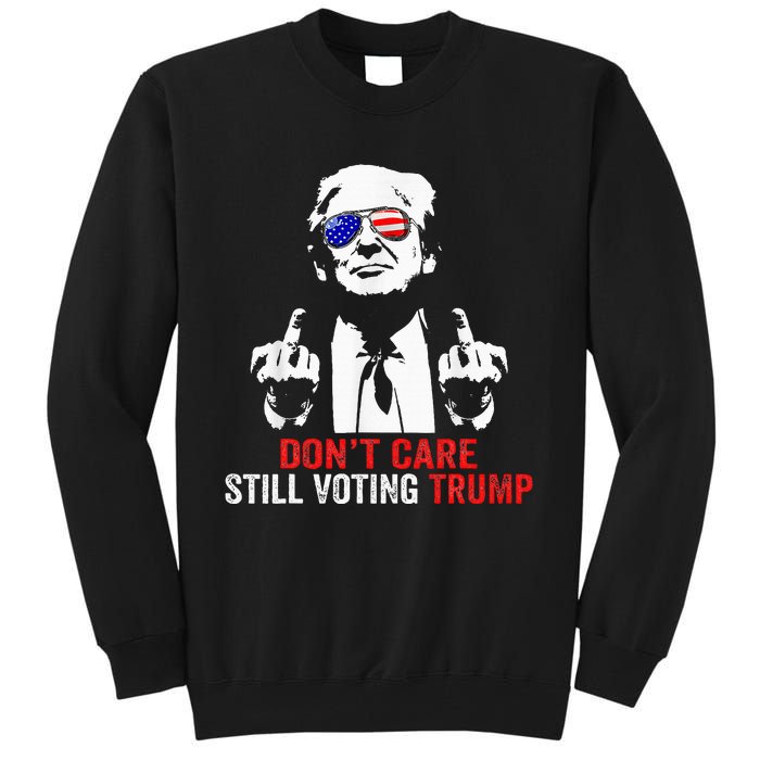 DonT Care Still Voting Trump Pro Donald Trump Tall Sweatshirt