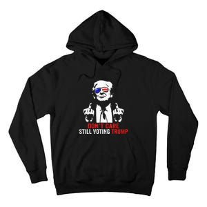 DonT Care Still Voting Trump Pro Donald Trump Tall Hoodie