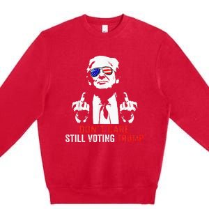 DonT Care Still Voting Trump Pro Donald Trump Premium Crewneck Sweatshirt