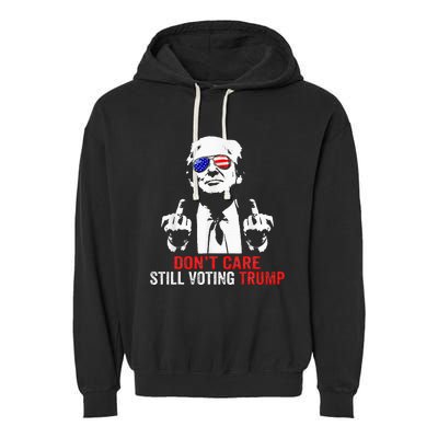 DonT Care Still Voting Trump Pro Donald Trump Garment-Dyed Fleece Hoodie