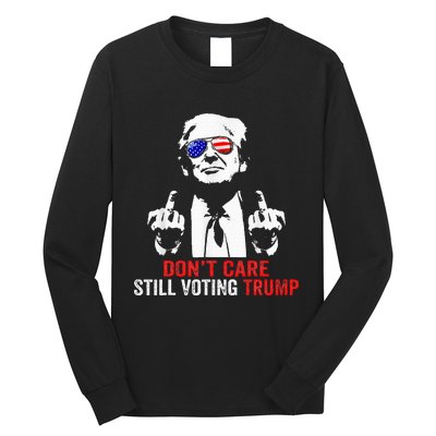 DonT Care Still Voting Trump Pro Donald Trump Long Sleeve Shirt