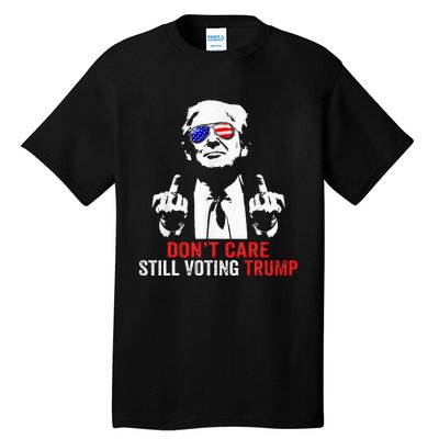 DonT Care Still Voting Trump Pro Donald Trump Tall T-Shirt