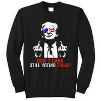 DonT Care Still Voting Trump Pro Donald Trump Tall Sweatshirt