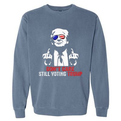 DonT Care Still Voting Trump Pro Donald Trump Garment-Dyed Sweatshirt