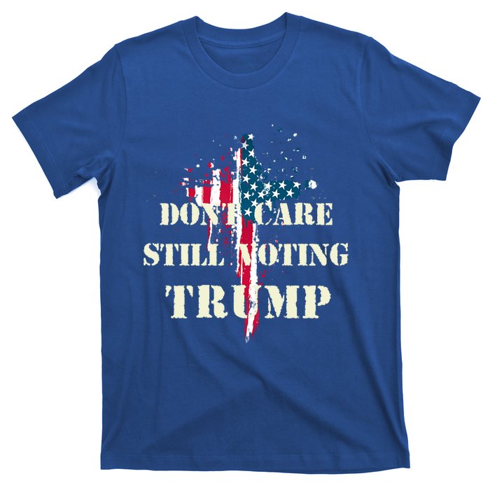 DonT Care Still Voting Trump Patriotic American Flag Cross Gift T-Shirt