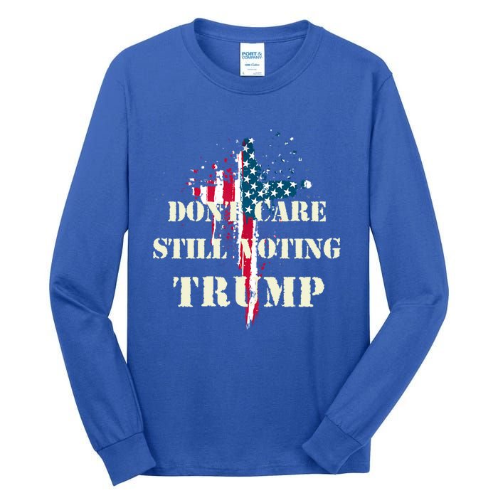 DonT Care Still Voting Trump Patriotic American Flag Cross Gift Tall Long Sleeve T-Shirt